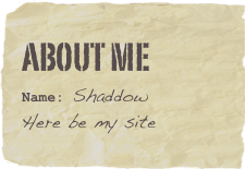 About me
Name: ShaddowHere be my site